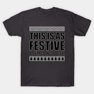 This Is As Festive As I'm Going To get! T-Shirt